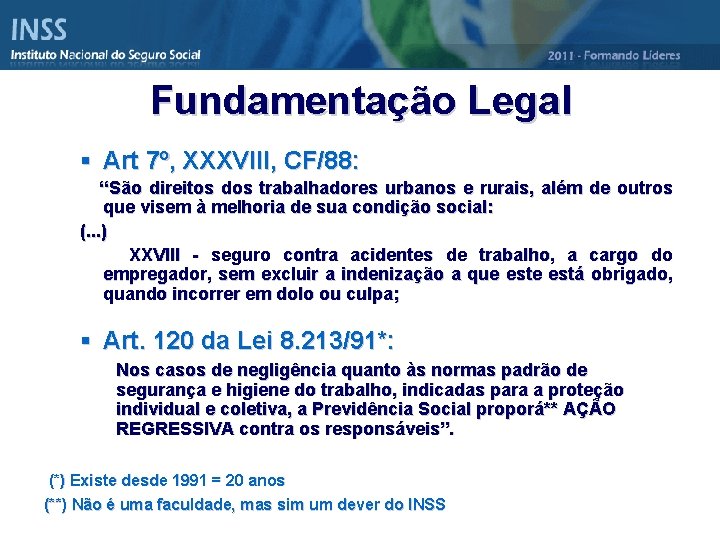 Fundamentação Legal § Art 7º, XXXVIII, CF/88: “São direitos dos trabalhadores urbanos e rurais,