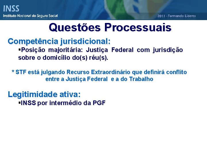 Questões Processuais Competência jurisdicional: §Posição majoritária: Justiça Federal com jurisdição sobre o domicílio do(s)