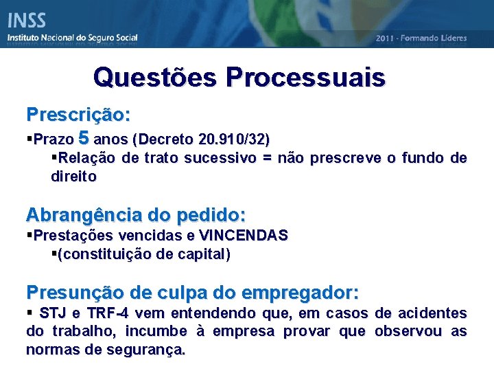 Questões Processuais Prescrição: §Prazo 5 anos (Decreto 20. 910/32) §Relação de trato sucessivo =