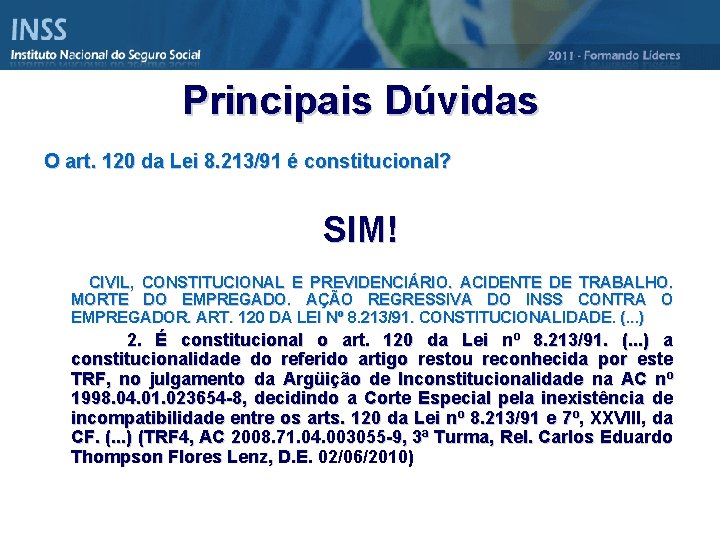 Principais Dúvidas O art. 120 da Lei 8. 213/91 é constitucional? SIM! CIVIL, CONSTITUCIONAL