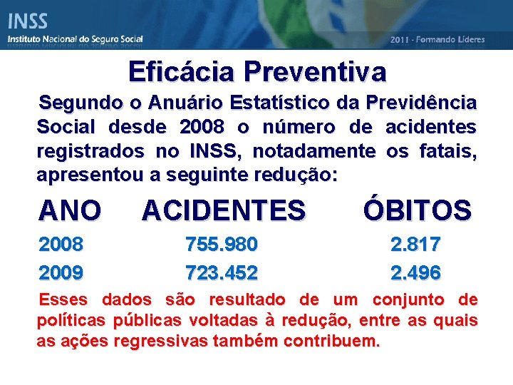 Eficácia Preventiva Segundo o Anuário Estatístico da Previdência Social desde 2008 o número de
