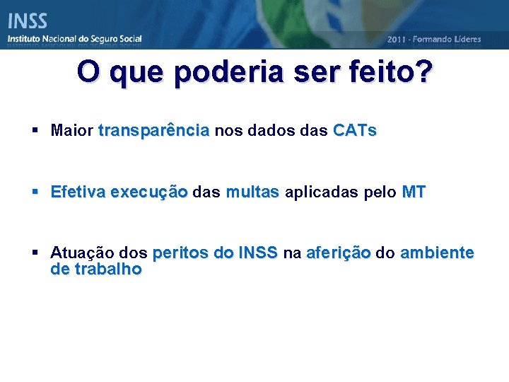 O que poderia ser feito? § Maior transparência nos dados das CATs § Efetiva