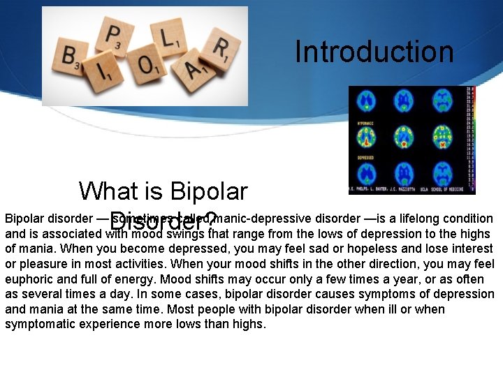 Introduction What is Bipolar disorder — sometimes called manic-depressive disorder —is a lifelong condition