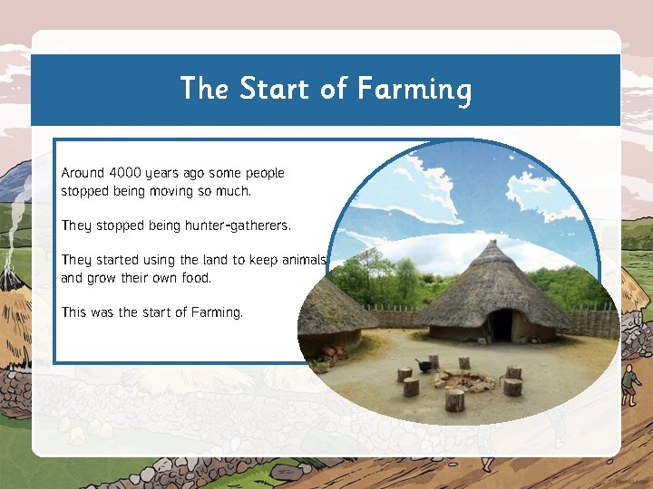 The Start of Farming Around 4000 years ago some people stopped being moving so