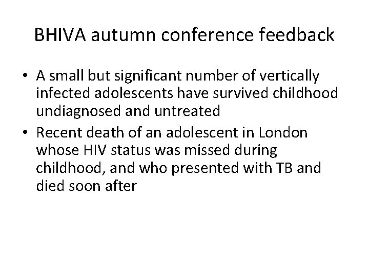 BHIVA autumn conference feedback • A small but significant number of vertically infected adolescents