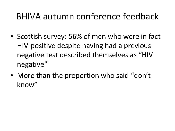 BHIVA autumn conference feedback • Scottish survey: 56% of men who were in fact