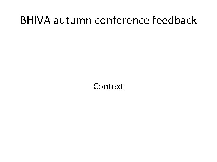 BHIVA autumn conference feedback Context 