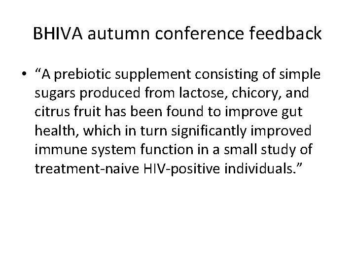 BHIVA autumn conference feedback • “A prebiotic supplement consisting of simple sugars produced from