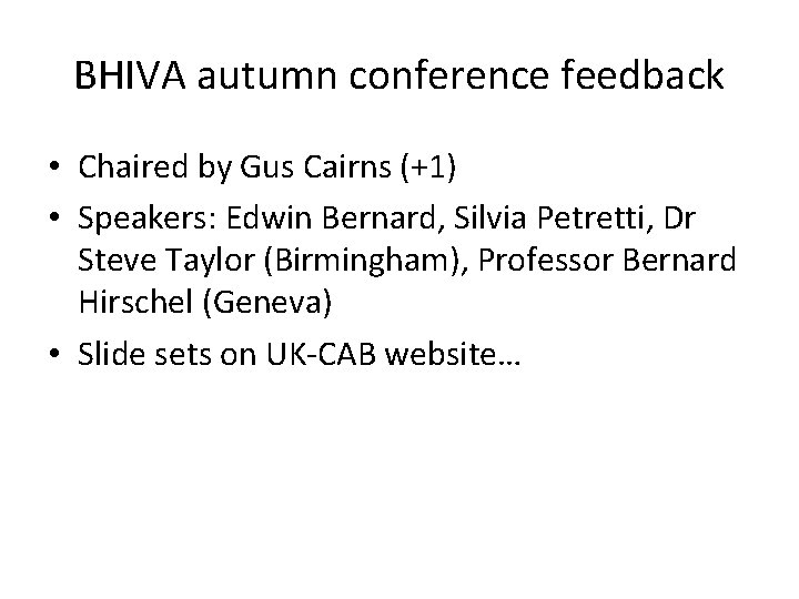 BHIVA autumn conference feedback • Chaired by Gus Cairns (+1) • Speakers: Edwin Bernard,
