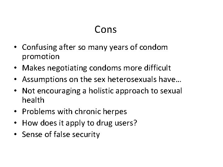 Cons • Confusing after so many years of condom promotion • Makes negotiating condoms