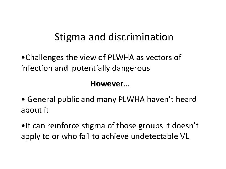 Stigma and discrimination • Challenges the view of PLWHA as vectors of infection and