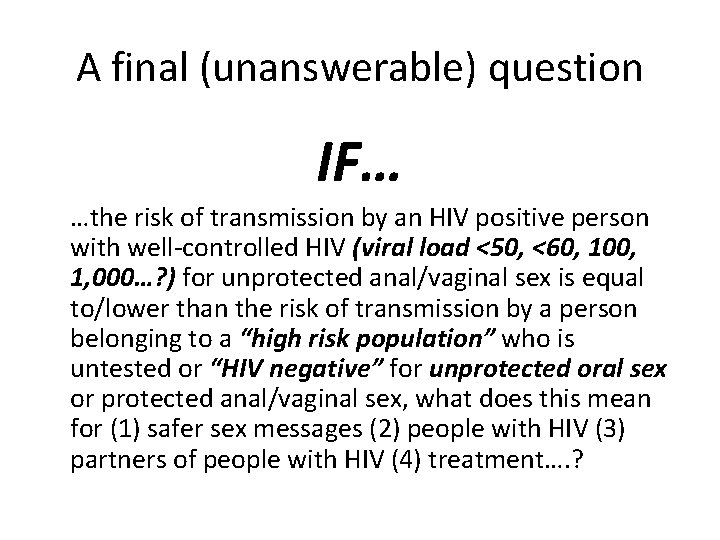 A final (unanswerable) question IF… …the risk of transmission by an HIV positive person