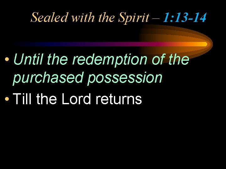 Sealed with the Spirit – 1: 13 -14 • Until the redemption of the Sealed with the Spirit – 1: 13 -14 • Until the redemption of the