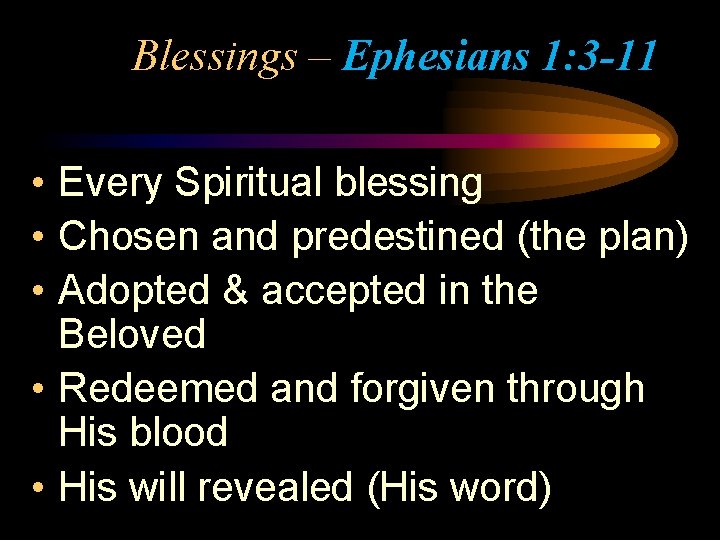 Blessings – Ephesians 1: 3 -11 • Every Spiritual blessing • Chosen and predestined Blessings – Ephesians 1: 3 -11 • Every Spiritual blessing • Chosen and predestined