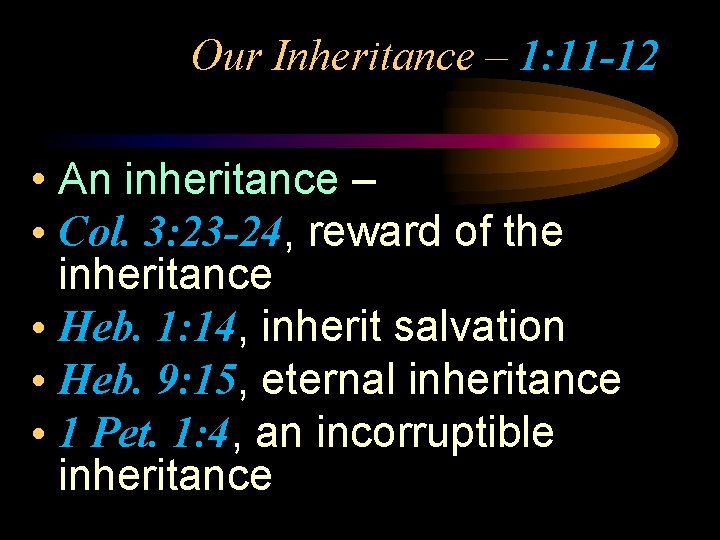 Our Inheritance – 1: 11 -12 • An inheritance – • Col. 3: 23 Our Inheritance – 1: 11 -12 • An inheritance – • Col. 3: 23