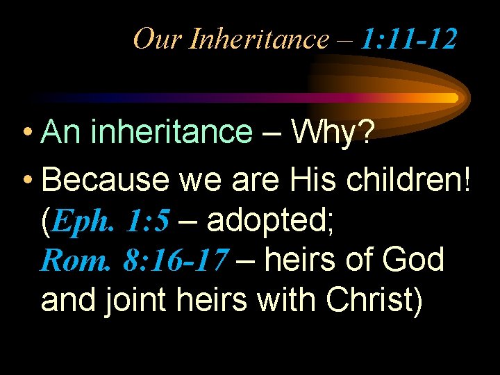 Our Inheritance – 1: 11 -12 • An inheritance – Why? • Because we Our Inheritance – 1: 11 -12 • An inheritance – Why? • Because we