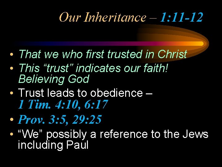 Our Inheritance – 1: 11 -12 • That we who first trusted in Christ Our Inheritance – 1: 11 -12 • That we who first trusted in Christ