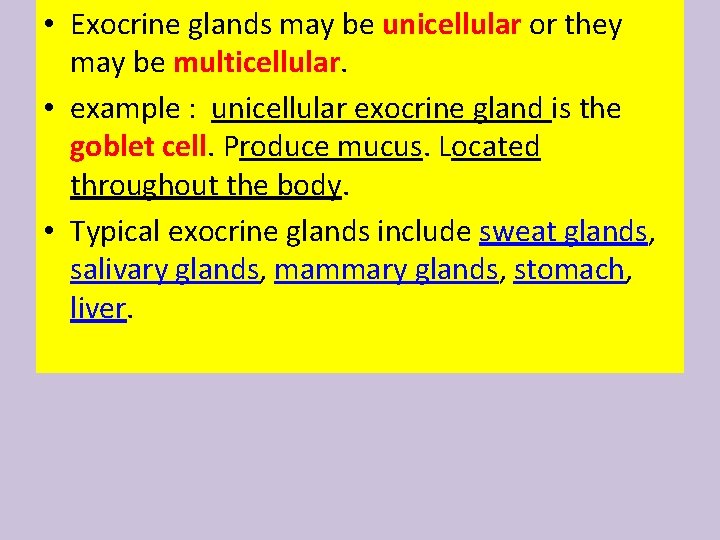  • Exocrine glands may be unicellular or they may be multicellular. • example