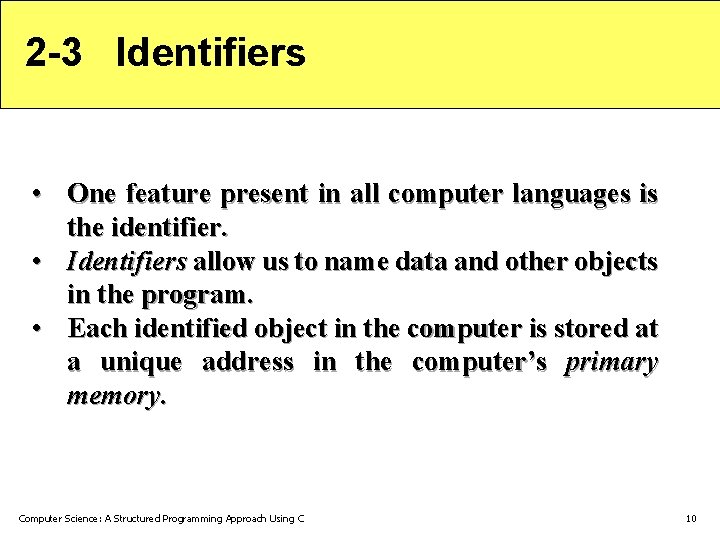 2 -3 Identifiers • One feature present in all computer languages is the identifier. 2 -3 Identifiers • One feature present in all computer languages is the identifier.