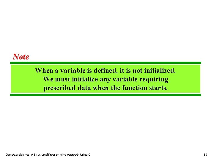Note When a variable is defined, it is not initialized. We must initialize any Note When a variable is defined, it is not initialized. We must initialize any