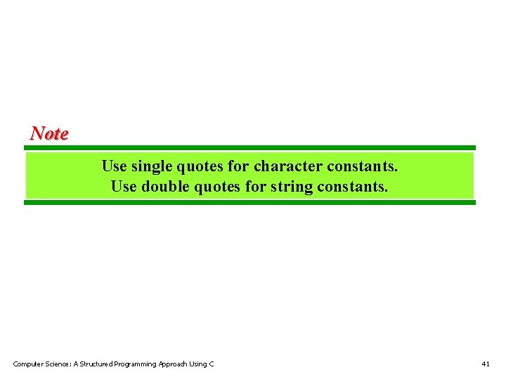 Note Use single quotes for character constants. Use double quotes for string constants. Computer Note Use single quotes for character constants. Use double quotes for string constants. Computer