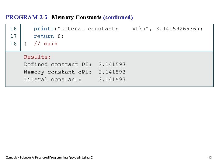 PROGRAM 2 -3 Memory Constants (continued) Computer Science: A Structured Programming Approach Using C PROGRAM 2 -3 Memory Constants (continued) Computer Science: A Structured Programming Approach Using C
