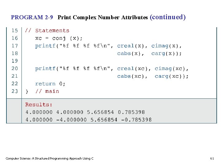 PROGRAM 2 -9 Print Complex Number Attributes (continued) Computer Science: A Structured Programming Approach PROGRAM 2 -9 Print Complex Number Attributes (continued) Computer Science: A Structured Programming Approach
