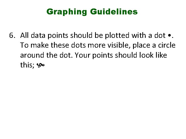 Graphing Guidelines 6. All data points should be plotted with a dot • .