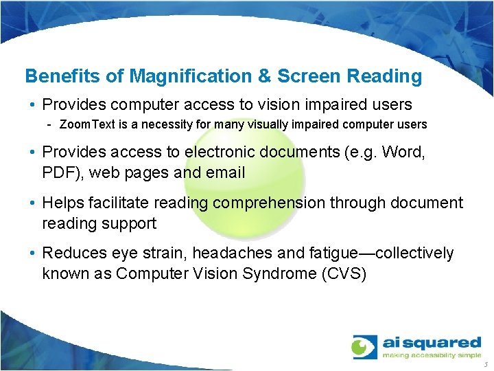 Benefits of Magnification & Screen Reading • Provides computer access to vision impaired users