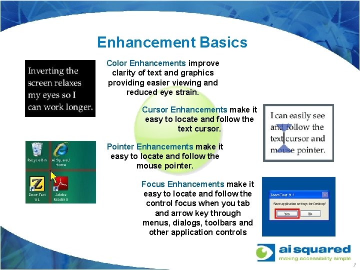 Enhancement Basics Color Enhancements improve clarity of text and graphics providing easier viewing and