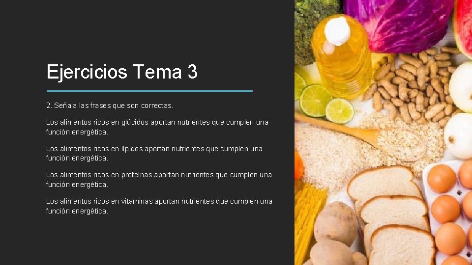 Ejercicios Tema 3 2. Señala las frases que son correctas. Los alimentos ricos en