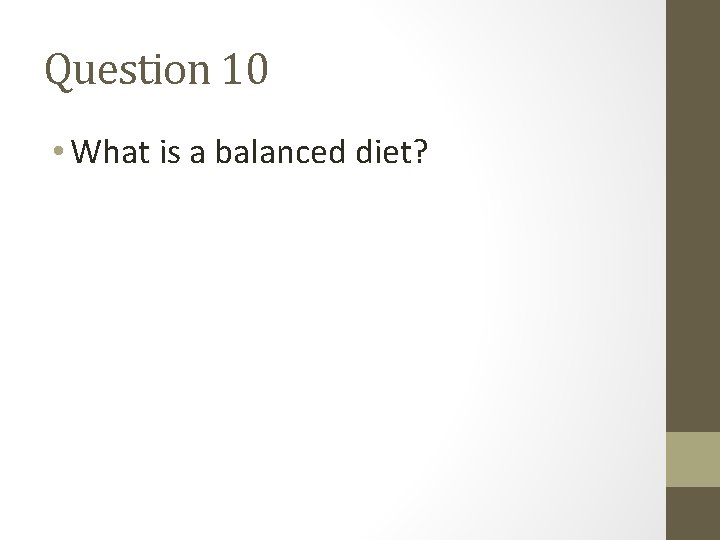 Question 10 • What is a balanced diet? 