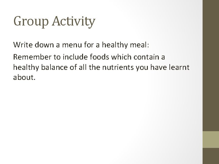 Group Activity Write down a menu for a healthy meal: Remember to include foods