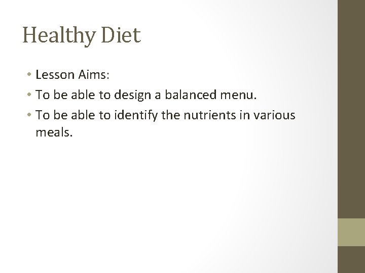 Healthy Diet • Lesson Aims: • To be able to design a balanced menu.