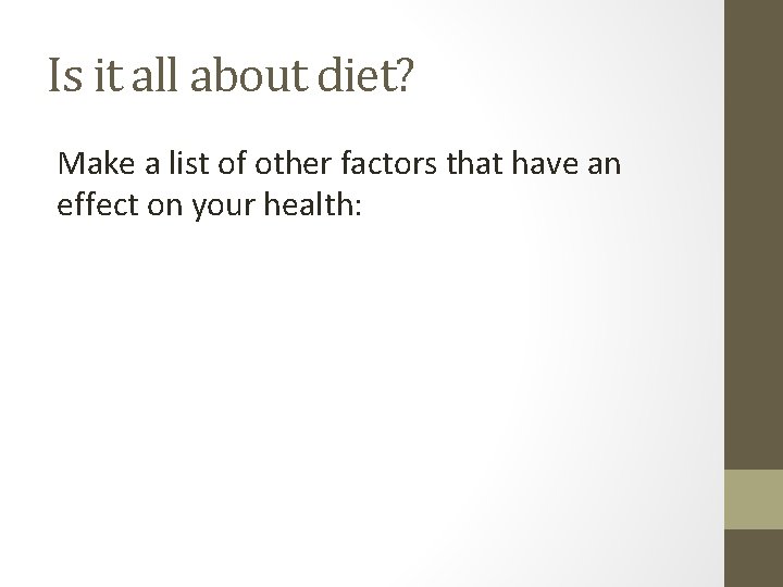 Is it all about diet? Make a list of other factors that have an