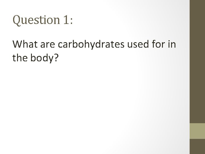 Question 1: What are carbohydrates used for in the body? 