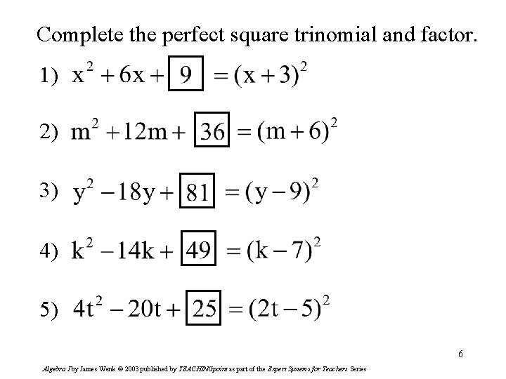 Complete the perfect square trinomial and factor. 1) 2) 3) 4) 5) 6 Algebra