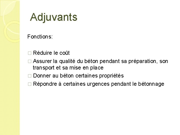 Adjuvants Fonctions: � Réduire le coût � Assurer la qualité du béton pendant sa