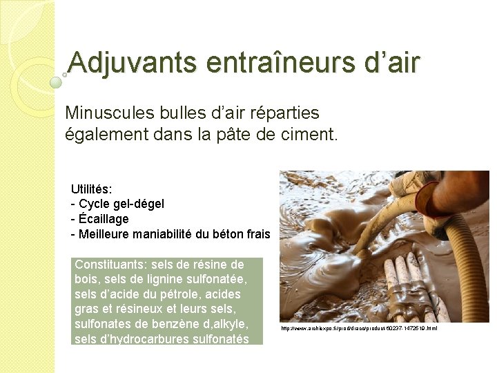 Adjuvants entraîneurs d’air Minuscules bulles d’air réparties également dans la pâte de ciment. Utilités: