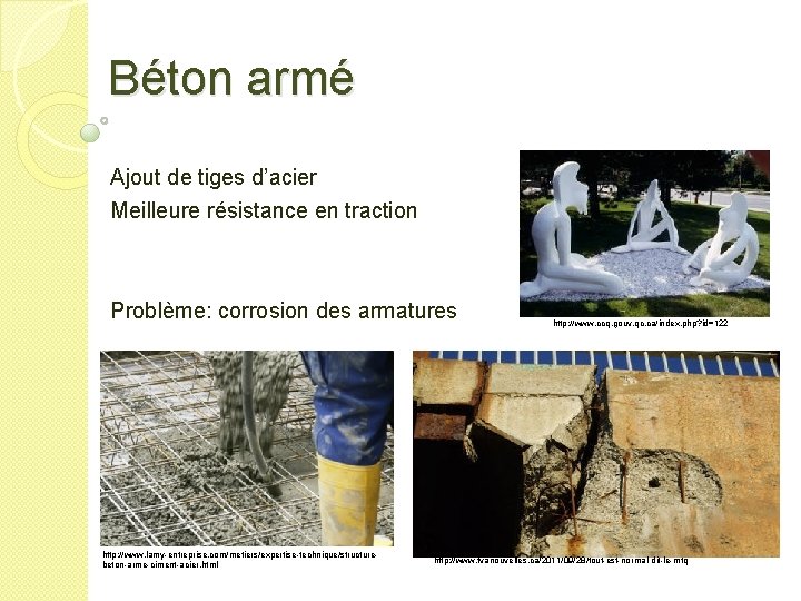 Béton armé Ajout de tiges d’acier Meilleure résistance en traction Problème: corrosion des armatures