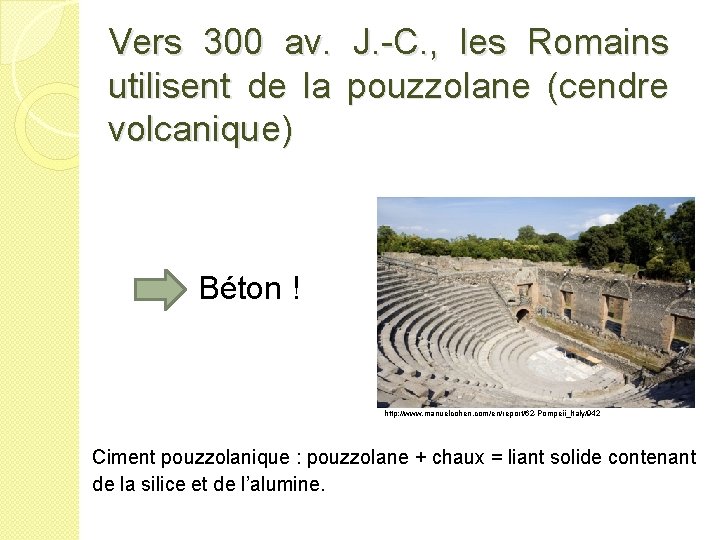 Vers 300 av. J. -C. , les Romains utilisent de la pouzzolane (cendre volcanique)