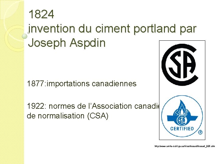 1824 invention du ciment portland par Joseph Aspdin 1877: importations canadiennes 1922: normes de