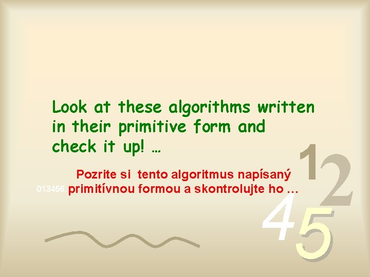 Look at these algorithms written in their primitive form and check it up! …