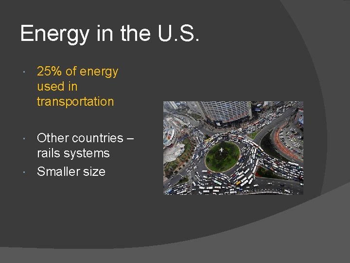 Energy in the U. S. 25% of energy used in transportation Other countries –
