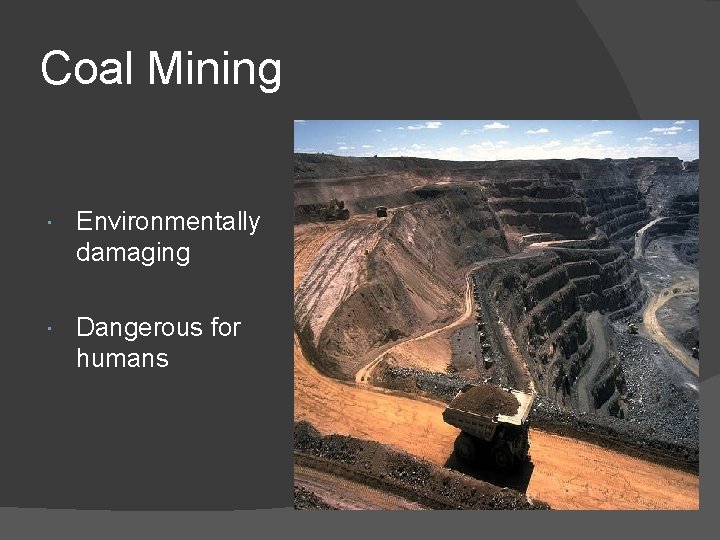 Coal Mining Environmentally damaging Dangerous for humans 