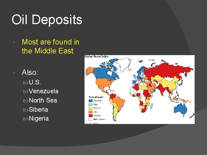 Oil Deposits Most are found in the Middle East Also: U. S. Venezuela North