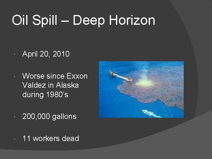 Oil Spill – Deep Horizon April 20, 2010 Worse since Exxon Valdez in Alaska