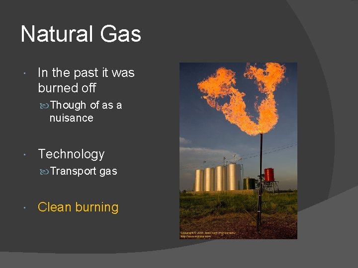Natural Gas In the past it was burned off Though of as a nuisance