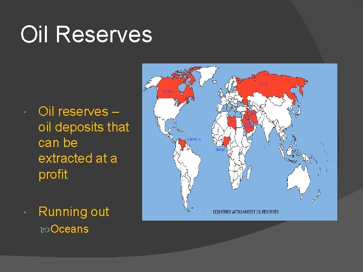 Oil Reserves Oil reserves – oil deposits that can be extracted at a profit