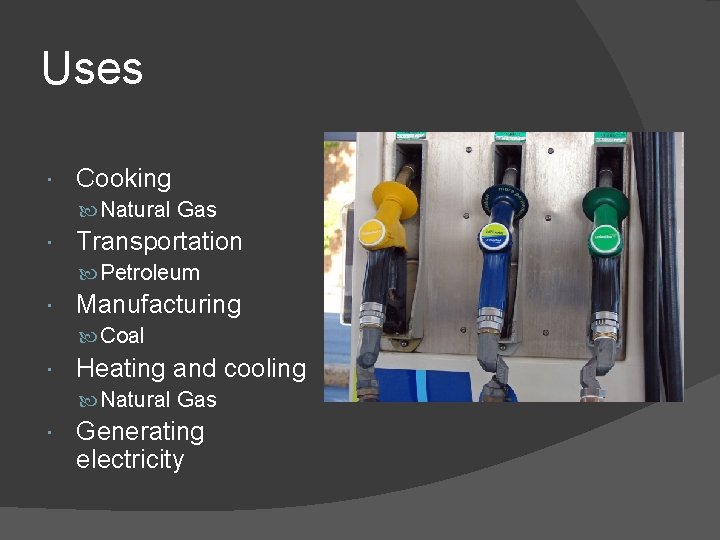 Uses Cooking Natural Gas Transportation Petroleum Manufacturing Coal Heating and cooling Natural Gas Generating
